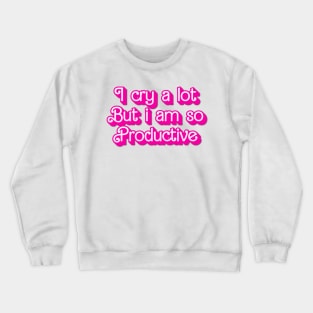 I cry a lot But i am so Productive Crewneck Sweatshirt